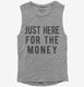 Just Here For The Money  Womens Muscle Tank
