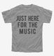 Just Here For The Music grey Youth Tee