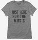 Just Here For The Music grey Womens