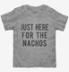 Just Here For The Nachos grey Toddler Tee