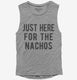 Just Here For The Nachos grey Womens Muscle Tank