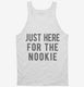 Just Here For The Nookie white Tank