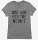 Just Here For The Nookie grey Womens