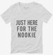 Just Here For The Nookie white Womens V-Neck Tee