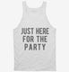 Just Here For The Party white Tank