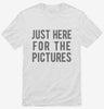 Just Here For The Pictures Shirt 666x695.jpg?v=1700419859