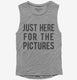 Just Here For The Pictures grey Womens Muscle Tank