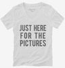 Just Here For The Pictures Womens Vneck Shirt 666x695.jpg?v=1700419859