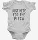 Just Here For The Pizza white Infant Bodysuit
