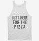 Just Here For The Pizza white Tank