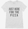 Just Here For The Pizza Womens Shirt 666x695.jpg?v=1700419904