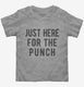 Just Here For The Punch  Toddler Tee