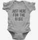 Just Here For The Ride grey Infant Bodysuit