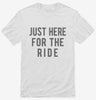 Just Here For The Ride Shirt 666x695.jpg?v=1700420046
