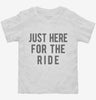 Just Here For The Ride Toddler Shirt 666x695.jpg?v=1700420046
