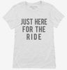 Just Here For The Ride Womens Shirt 666x695.jpg?v=1700420046