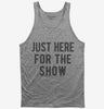 Just Here For The Show Tank Top 666x695.jpg?v=1700420087