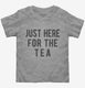 Just Here For The Tea  Toddler Tee
