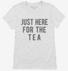 Just Here For The Tea Womens Shirt 666x695.jpg?v=1700420140