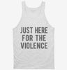 Just Here For The Violence Tanktop 666x695.jpg?v=1700420290