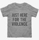 Just Here For The Violence  Toddler Tee