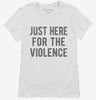 Just Here For The Violence Womens Shirt 666x695.jpg?v=1700420290
