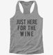 Just Here For The Wine  Womens Racerback Tank