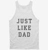 Just Like Dad Tanktop 666x695.jpg?v=1700365037