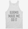 Karma Made Me Do It Tanktop 666x695.jpg?v=1700631451