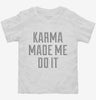Karma Made Me Do It Toddler Shirt 666x695.jpg?v=1700631451