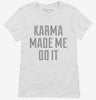 Karma Made Me Do It Womens Shirt 666x695.jpg?v=1700631451