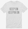 Keep On Keepin On Shirt 666x695.jpg?v=1700631349