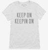 Keep On Keepin On Womens Shirt 666x695.jpg?v=1700631349