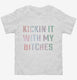 Kickin It With My Bitches  Toddler Tee
