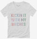 Kickin It With My Bitches  Womens V-Neck Tee