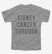 Kidney Cancer Survivor grey Youth Tee