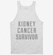 Kidney Cancer Survivor white Tank