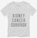 Kidney Cancer Survivor white Womens V-Neck Tee