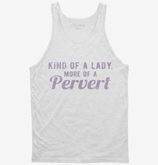 Kind Of A Lady More Of A Pervert Tank Top