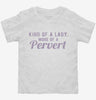 Kind Of A Lady More Of A Pervert Toddler Shirt 666x695.jpg?v=1700631113
