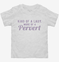 Kind Of A Lady More Of A Pervert Toddler Shirt