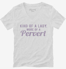 Kind Of A Lady More Of A Pervert Womens V-Neck Shirt