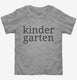 Kindergarten Back To School grey Toddler Tee