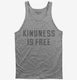 Kindness Is Free grey Tank