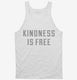 Kindness Is Free white Tank