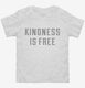 Kindness Is Free white Toddler Tee