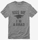 Kiss Me I'm A Grad Funny Graduation grey Mens