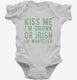 Kiss Me I'm Drunk Or Irish Or Whatever  Infant Bodysuit