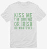 Kiss Me Im Drunk Or Irish Or Whatever Shirt 666x695.jpg?v=1707300971