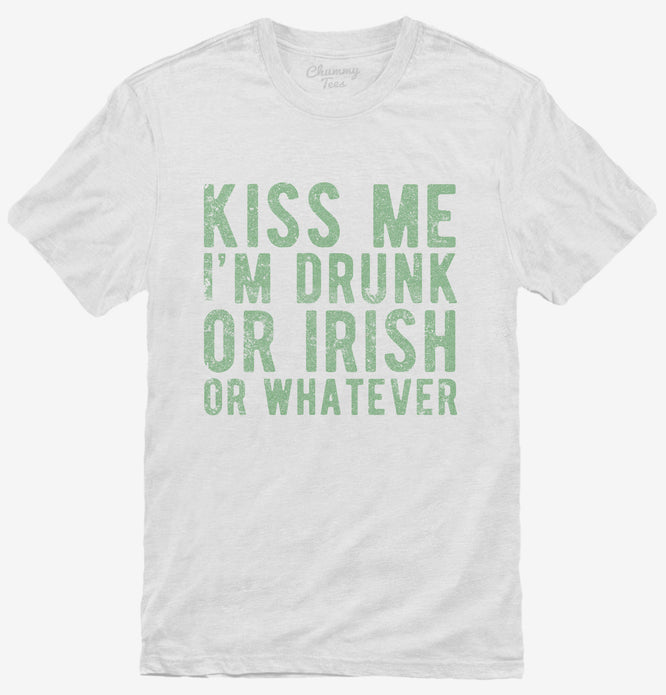 Kiss Me I'm Drunk Or Irish Or Whatever T-Shirt
